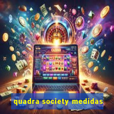 quadra society medidas